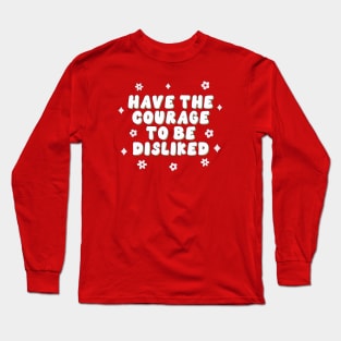 Have the courage to be disliked Long Sleeve T-Shirt